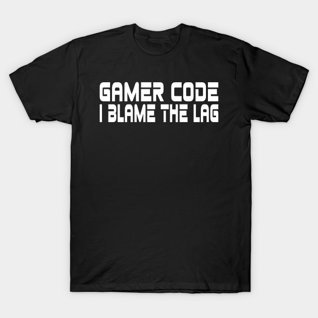 Gamer code, I blame the lag T-Shirt by WolfGang mmxx